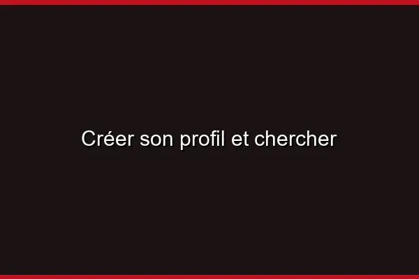 Créer son profil et chercher