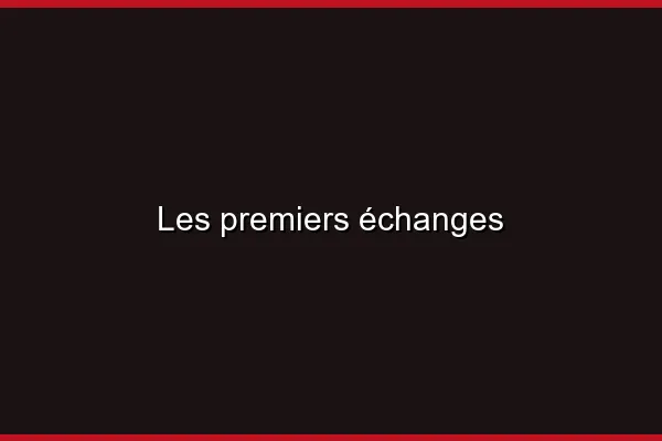 Les premiers échanges