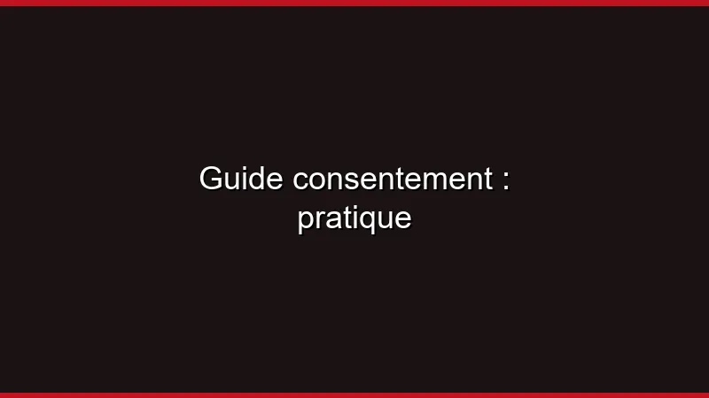 Guide du consentement en pratique