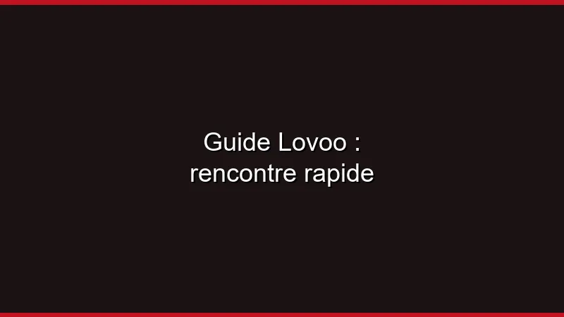 Guide Lovoo pour une rencontre rapide