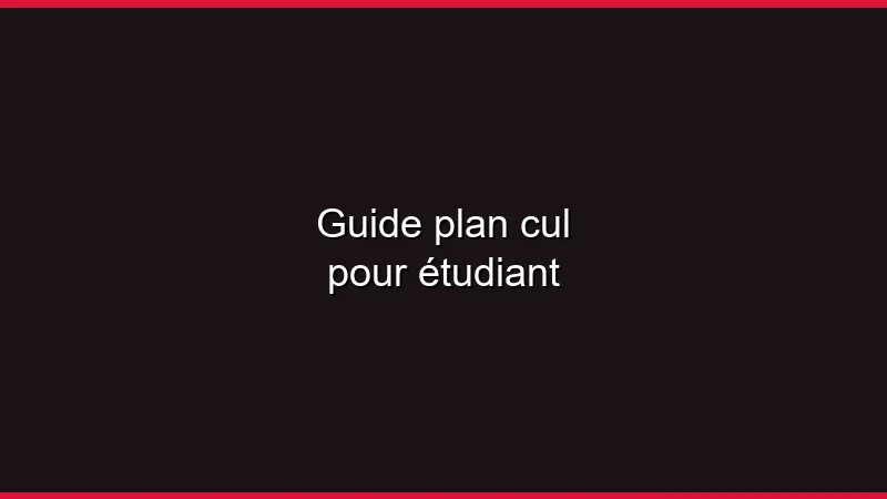 Guide du plan cul étudiant