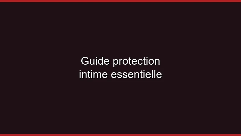 Guide protection intime essentielle