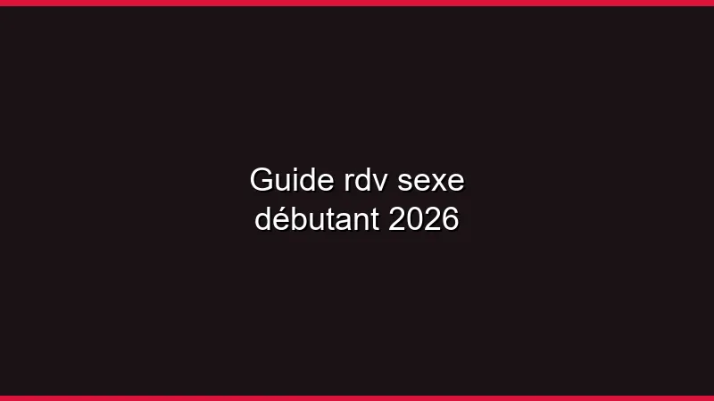 Guide du plan cul pour débutant en 2026